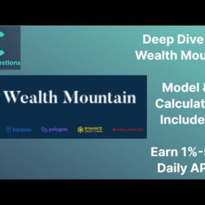 Deep Dive Into Wealth Mountain | Model & Calculator Included | Earn 1%-5% Daily APR